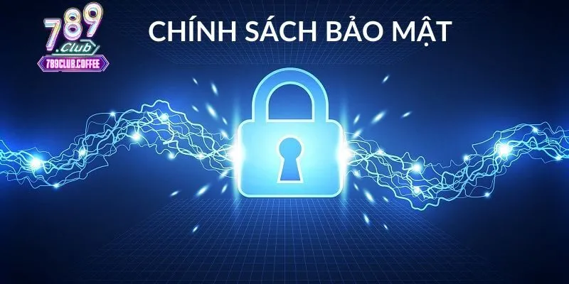Chính sách bảo mật giúp bảo vệ thông tin người chơi