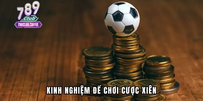 Kinh nghiệm để chơi cược xiên