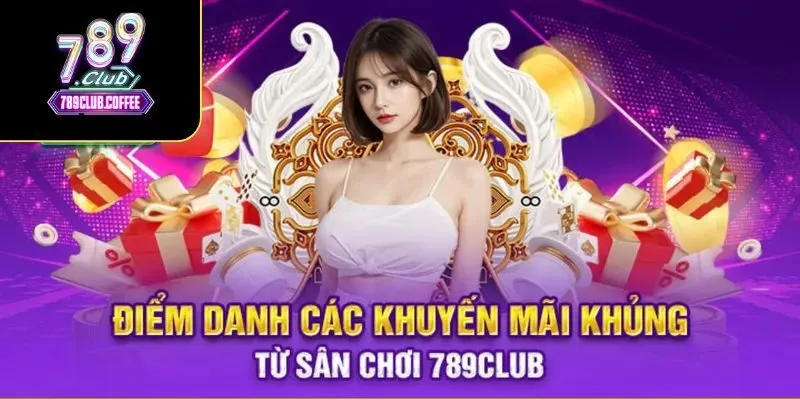 Khám phá khuyến mãi khủng tại 789Club