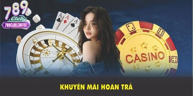 Khuyến mãi hoàn trả 789club có yêu cầu gì không?