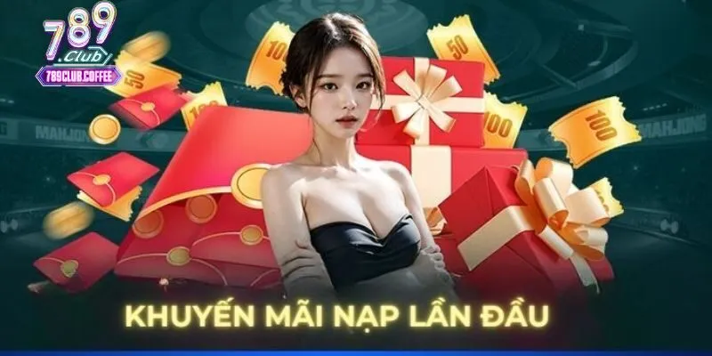 Cách tận dụng khuyến mãi nạp đầu 789Club hiệu quả