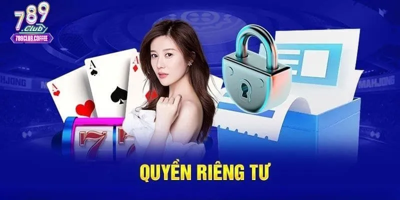 Nội dung mới nhất về quyền riêng tư 789Club